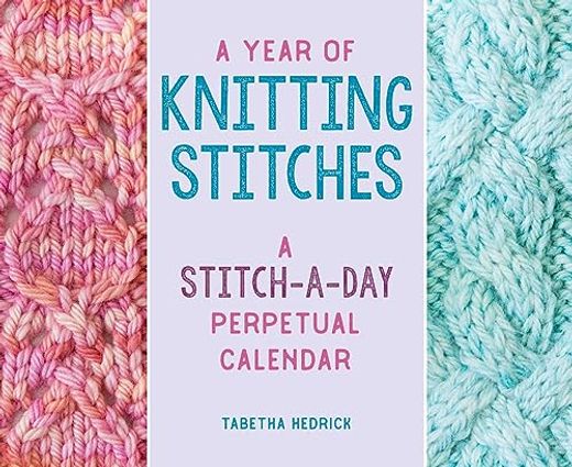 A Year of Knitting Stitches: A Stitch-A-Day Perpetual Calendar (en Inglés)
