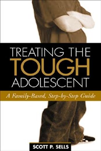 treating the tough adolescent,a family-based, step-by-step guide