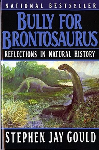 bully for brontosaurus,reflections in natural history