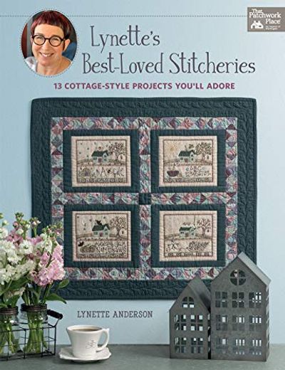 Lynette'S Best-Loved Stitcheries: 13 Cottage-Style Projects You'Ll Adore 