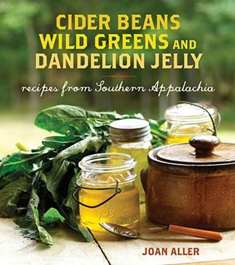 cider beans, wild greens, and dandelion jelly,recipes from southern appalachia