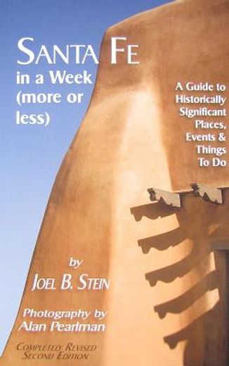 santa fe in a week (more or less): a guide to historically significant places, events & things to do