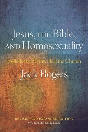 jesus, the bible, and homosexuality,explode the myths, heal the church (en Inglés)