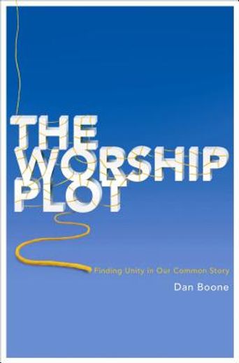 the worship plot,finding unity in our common story (en Inglés)