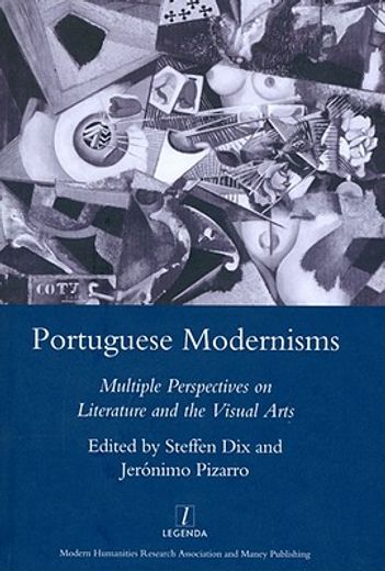 portuguese modernisms,multiple perspectives on literature and the visual arts