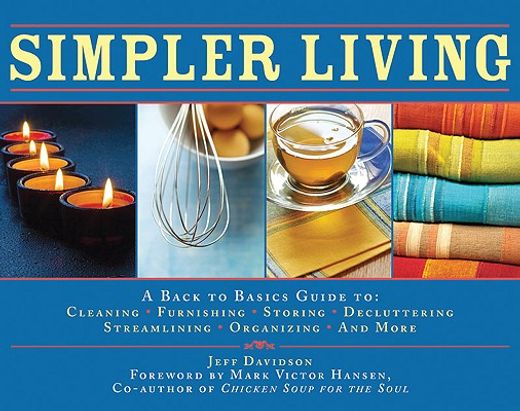 Simpler Living: A Back to Basics Guide to Cleaning, Furnishing, Storing, Decluttering, Streamlining, Organizing, and More (en Inglés)