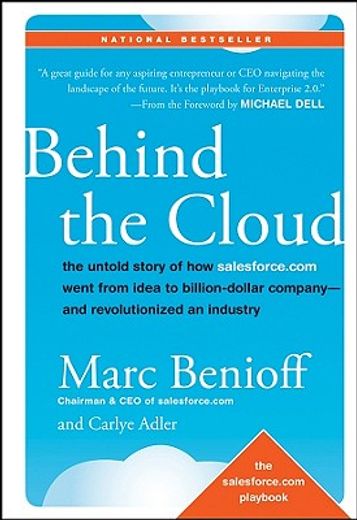 behind the cloud,the untold story of how salesforce.com went from idea to billion-dollar companyand revolutionized an
