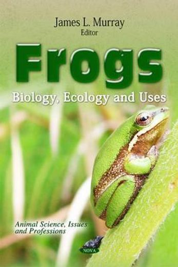 frogs,biology, ecology and uses