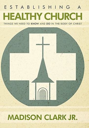 establishing a healthy church,things we need to know and do in the body of christ