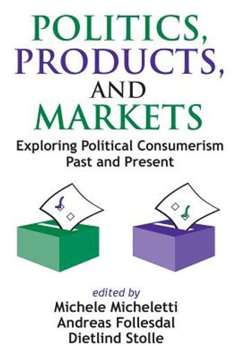 politics, products, and markets,exploring political consumerism past and present