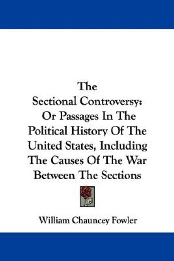 the sectional controversy: or passages i