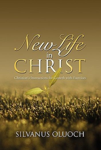 new life in christ,christian’s instructions for growth with exercises
