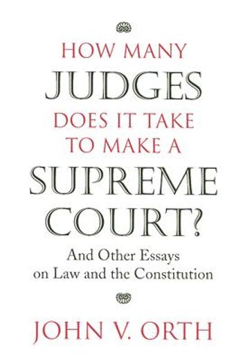 how many judges does it take to make a supreme court?,and other essays on law and the constitution