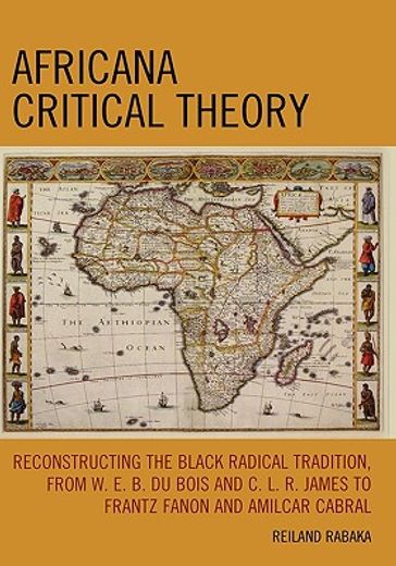 africana critical theory,reconstructing the black radical tradition, from w.e.b. du bois and c.l.r. james to frantz fanon and