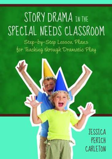 Story Drama in the Special Needs Classroom: Step-By-Step Lesson Plans for Teaching Through Dramatic Play (en Inglés)