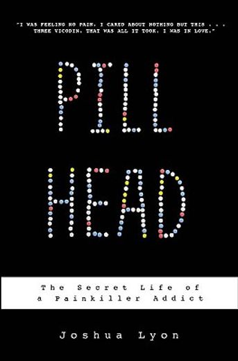 pill head,the secret life of a painkiller addict