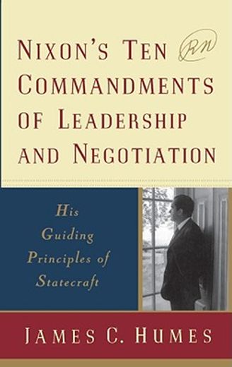 nixon´s ten commandments of leadership and negotiation,his guiding principles of statecraft (in English)