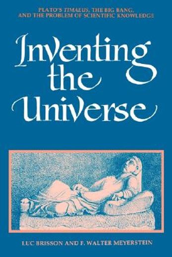 inventing the universe,plato´s timaeus, the big bang, and the problem of scientific knowledge