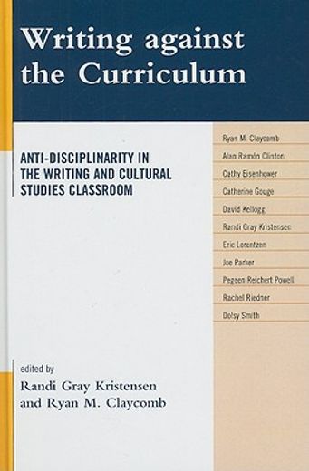 writing against the curriculum,anti-disciplinarity in the writing and cultural studies classroom