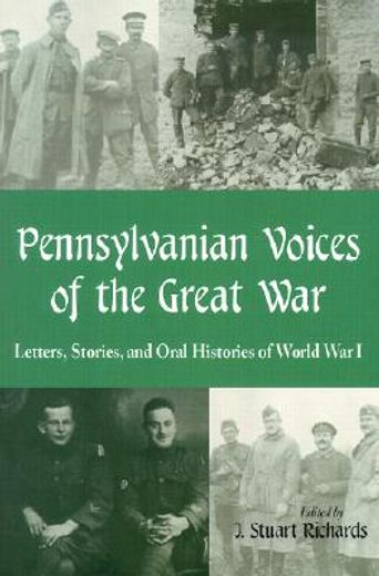 pennsylvanian voices of the great war,letters, stories and oral histories of world war i