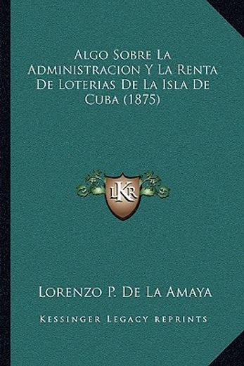 algo sobre la administracion y la renta de loterias de la isla de cuba (1875)