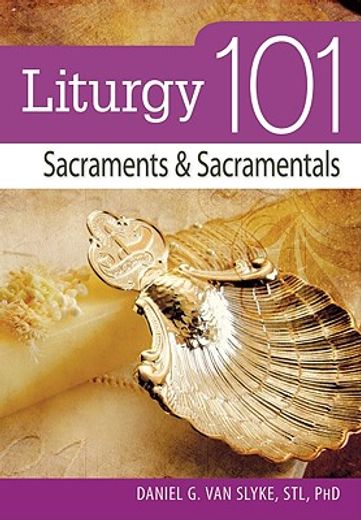 liturgy 101: sacraments and sacramentals (en Inglés)