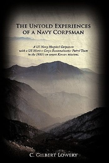 the untold experiences of a navy corpsman,a us navy hospital corpsman with a us marine corps reconnaissance patrol team in the 1950`s on cover (en Inglés)