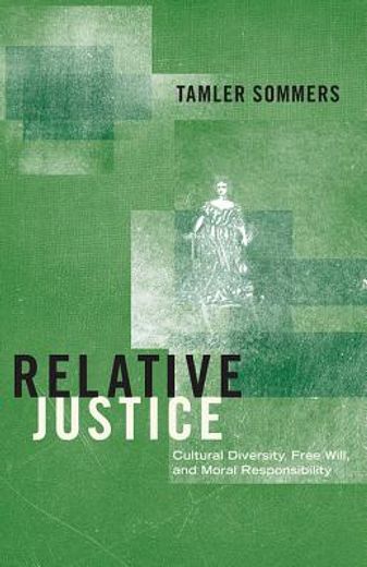 relative justice,cultural diversity, free will, and moral responsibility