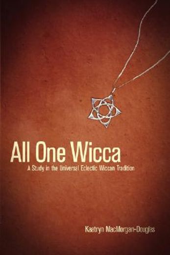 all one wicca,a study in the universal eclectic tradition of wicca (in English)
