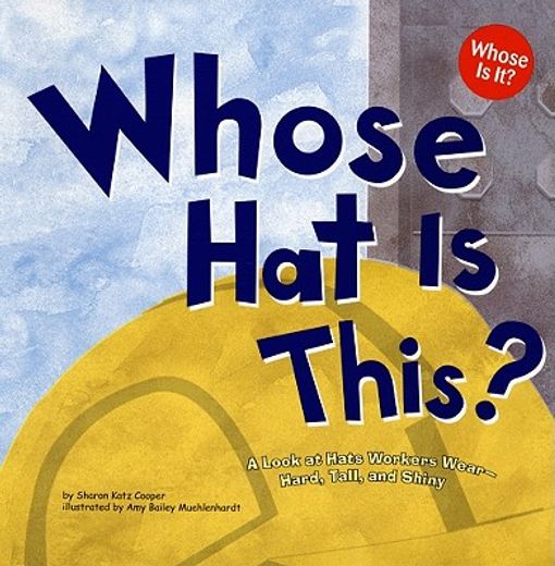 whose hat is this?,a look at hats workers wear - hard, tall, and shiny (in English)