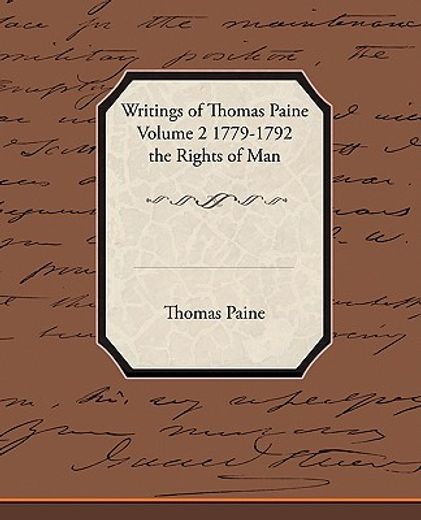 writings of thomas paine volume 2 1779-1792 the rights of man