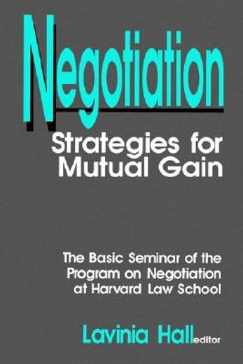 negotiation,strategies for mutual gain : the basic text of the harvard law school program on negotiation