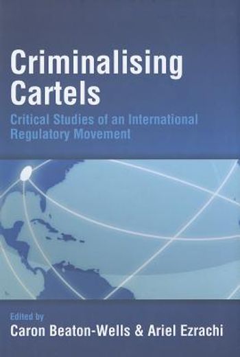 criminalising cartels,critical studies of an international regulatory movement