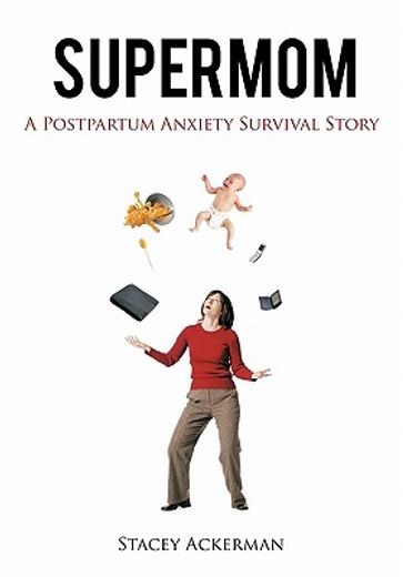 supermom,a postpartum anxiety survival story (en Inglés)