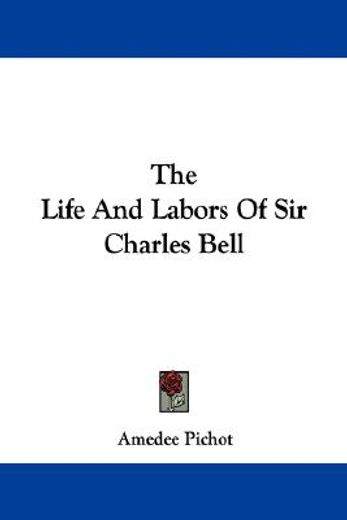 the life and labors of sir charles bell