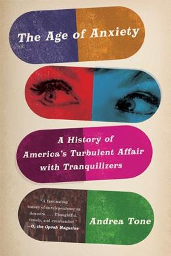 the age of anxiety,a history of america`s turbulent affair with tranquilizers