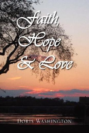 faith, hope & love: poems of inspiration by doris washington