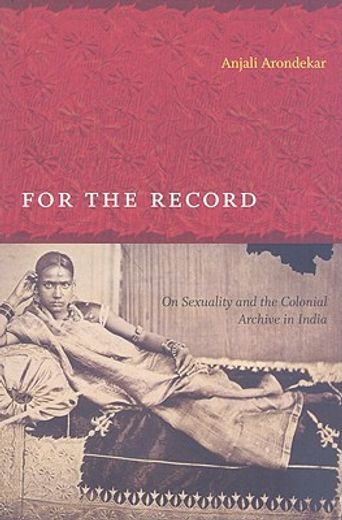 for the record,on sexuality and the colonial archive in india