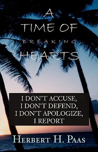 a time of breaking hearts,i don´t accuse, i don´t defend, i don´t apologize, i report