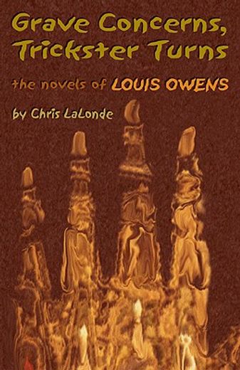 grave concerns, trickster turns,the novels of louis owens