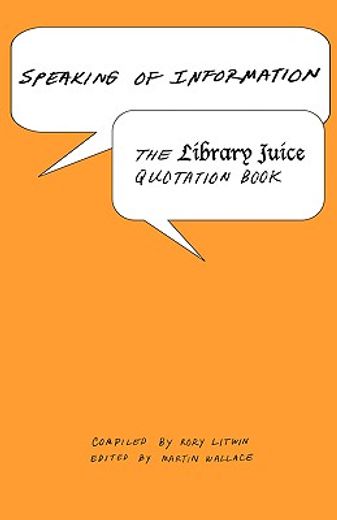 speaking of inforamtion,the library juice quotation book