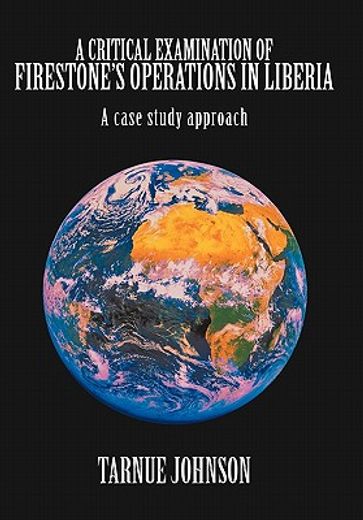 a critical examination of firestone’s operations in liberia,a case study approach (en Inglés)