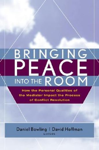 bringing peace into the room,how the personal qualities of the mediator impact the process of conflict resolution