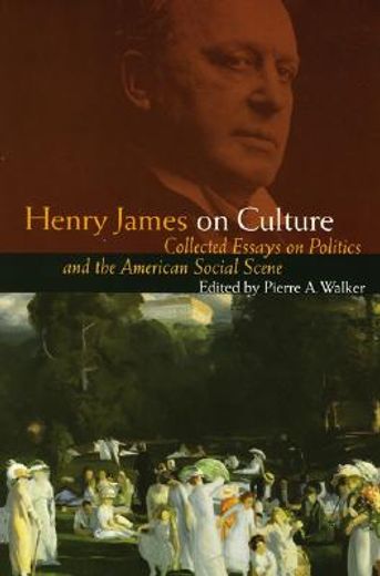 henry james on culture,collected essays on politics and the american social scene