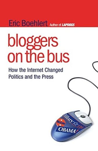bloggers on the bus,how the internet changed politics and the press