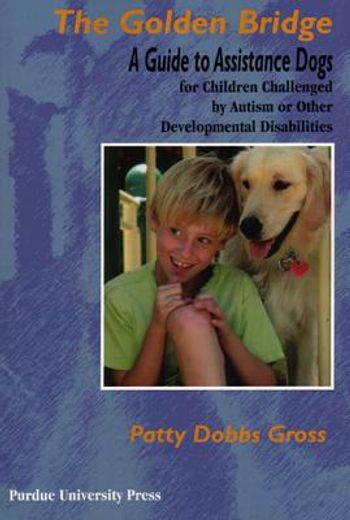 the golden bridge,selecting and training assistance dogs for children with social, emotional, and educational challeng (en Inglés)