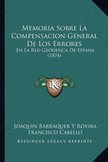 Memoria Sobre la Compensacion General de los Errores: En la red Geodesica de Espana (1874)