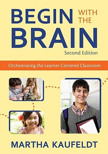 begin with the brain,orchestrating the learner-centered classroom