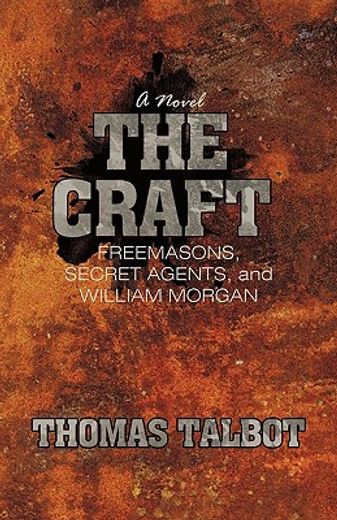 the craft,freemasons, secret agents, and william morgan