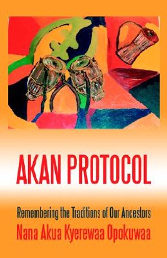 akan protocol,remembering the traditions of our ancestors (en Inglés)
